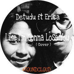 Detudu ft. Erica - Like I'm Gonna Lose You ( Cover )