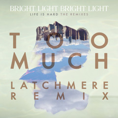 Bright Light Bright Light - Too Much (Latchmere Remix)