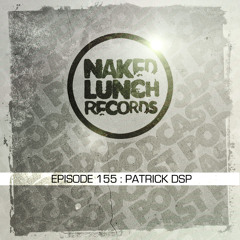 Naked Lunch PODCAST #155 - PATRICK DSP