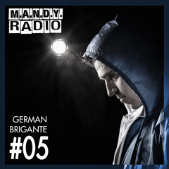 M.A.N.D.Y. Radio #005 Mixed By German Brigante