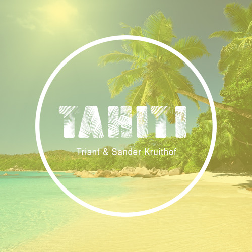 Triant & Sander Kruithof - Tahiti (Original Mix)[Free Download]