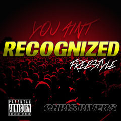 YOU AIN'T RECOGNIZED- Chris Rivers