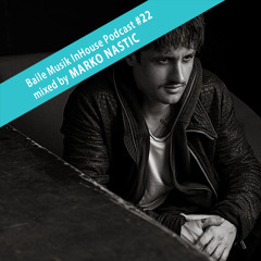 Baile Musik InHouse Podcast #022 Mixed By Marko Nastic