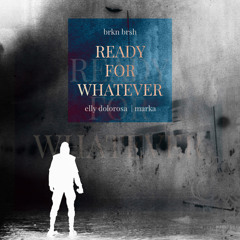 Brkn Brsh - Ready For Whatever ft. Elly Dolorosa & Marka