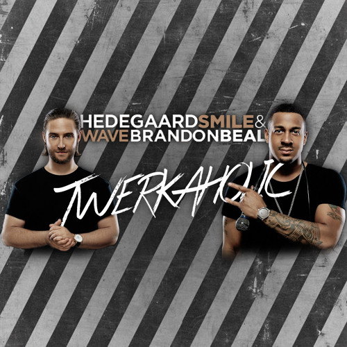 Hedegaard & Brandon Beal - Smile And Wave (Twerkaholic Remix)