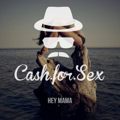 Cash For Sex - Hey Mama (Original Mix)| Free Download