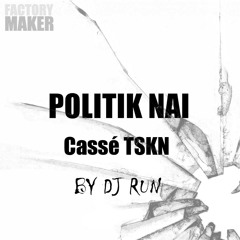 Politik Naï - Cassé TSKN - Factory Maker (  Dj Run )