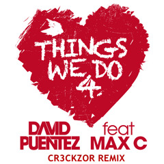 David Puentez ft. Max C - Things We Do 4 Love (Cr3ckzor Remix)