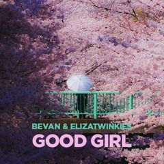 Bevan. & elizatwinkies - Good Girl