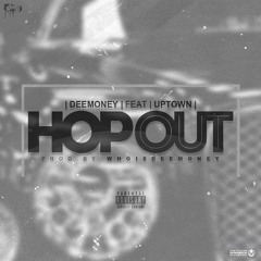 DeeMoney - Hop Out (Feat.Uptown) [Prod. By  WhoIsDeeMoney]
