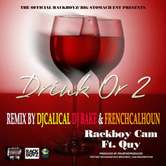 DRINK OR 2 (RACKBOY CAM FT QUY) REMIX BY DJCALICAL