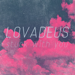 Lovadeus - Stuck With You [OUT NOW!]