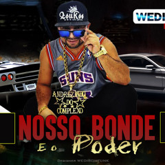 Mc Andrezinho Do Complexo - Nosso Bonde Eo Poder  (Bruno Da Serra) WEDISONFUNK