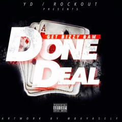 GET BIZZY BAM ~ DONE DEAL
