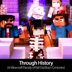 "Through History" A Minecraft Parody of Fall Out Boy's Centuries