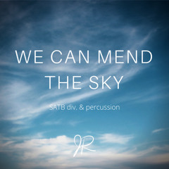 We Can Mend The Sky (SATB choir & percussion)