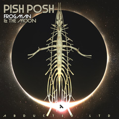 Pish Posh - The Moon  [Abducted LTD - Out June 15,2015]