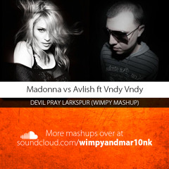 Madonna vs Avlish ft Vndy Vndy - Devil Pray Larkspur (Wimpy Mashup)