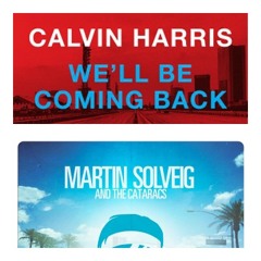 We'll Be Coming Back Vs. Hey Now - Calvin Harris & Martin Solveig (Mashup)