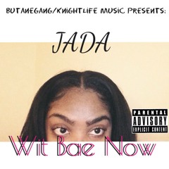 Jada- Wit Bae Now(Prod. Vebgosa)