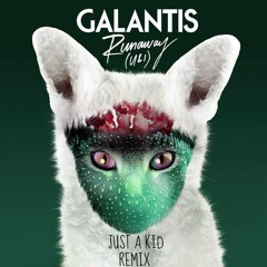 Galantis - Runaway (U & I) (Just A Kid Remix)