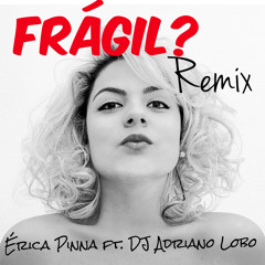 FRÁGIL? - (DANCE REMIX) - ÉRICA PINNA ft. DJ ADRIANO LOBO