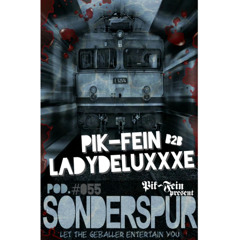 PIK-FEIN B2B LADYDELUXxXE @ SONDERSPUR ⎜ POD.#055 - FRANKFURT ⎜ 06.06.2015