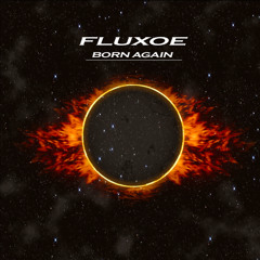 Fluxoe - Born Again [Free Download]