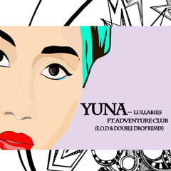 Yuna Ft. Adventure Club - Lullabies (E.O.D & Double Drop Remix)