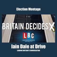 LBC Election Montage - Iain Dale at Drive