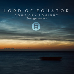 Lord Of Equator - Don't Cry Tonight (Savage cover)