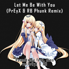 Let Me Be With You (PrEyX & RB Phunk Remix)