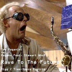 Sam Paganini Vs. Pagano Feat. Stewart Who? - Rave To The Future (Migg Z Time-Space Egotrip)