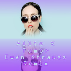 Allie X - Tumor (Ewan Strauss Remix)
