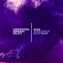 Orkestrated, Min&Mal, Delayz - Rage (Audio Rock Rave Remix) [FREE DOWNLOAD]