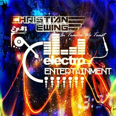 Christian Ëwing's Electro Entertainment Podcast Ep.83 (In Trance We Trust Edition)