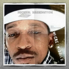 "Where I wanna Be" - Micheal Washington