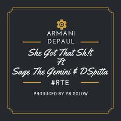She Got That Shit Ft Sage The Gemini & Dspitta