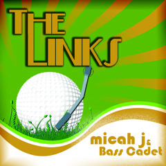 The Links - micah j & Bass Cadet