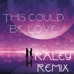 This Could Be Love (feat. Delaney Jane)  (Raley Remix)