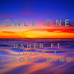 Usher Ft Juicy J - I dont Mind [ONLY ONE REMIX]
