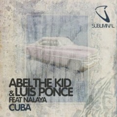 Abel The Kid & Luis Ponce feat. Nalaya - Cuba (Hernan Chentu 2015 Remix)