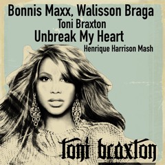 B. Maxx ft W. Braga ft Toni Braxton - Unbreak My Heart  (Henrique Harrison MashUP) FREEDOWNLOAD