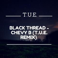 Black Thread - Chevy B (T.U.E. Remix)