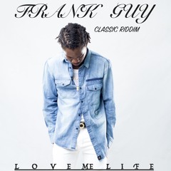 Frank Guy – Love Me Life (Classic Riddim).