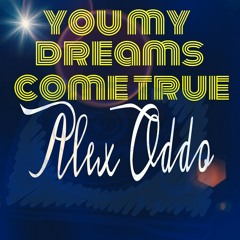 Alex oddo-You my dreams come true