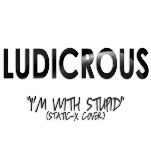 I'm With Stupid (Static - X Cover)
