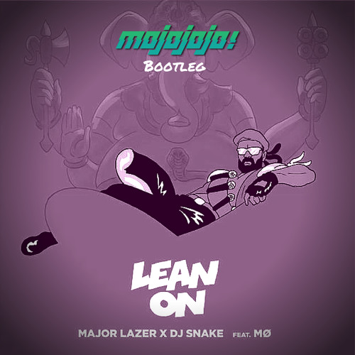 Major Lazer x DJ Snake - Lean On(MojoJojo Bootleg)