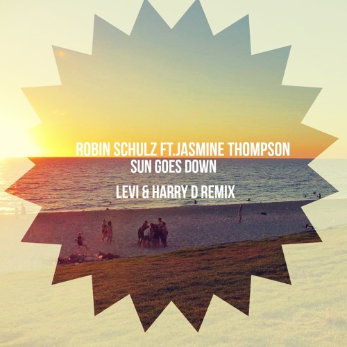 Stream Robin Schulz Ft. Jasmine Thompson - Sun Goes Down (Levi & Harry D  Remix) Free Download by LEVI | Listen online for free on SoundCloud