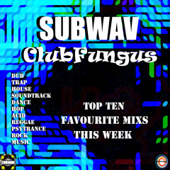Subwav-Clubfungus-Top-Ten-Favourite-Mixs-This-Week